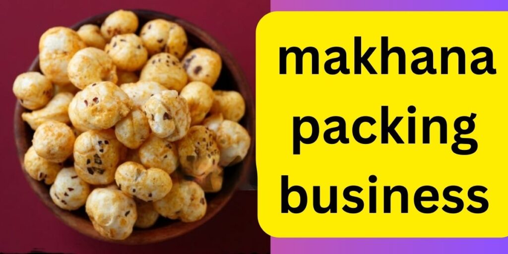 makhana packing business