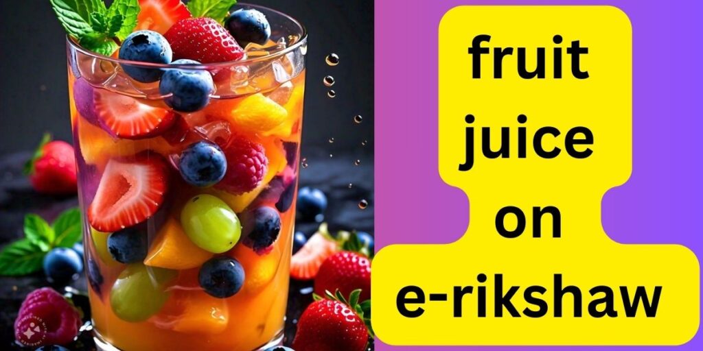 fruit juice on e rikshaw